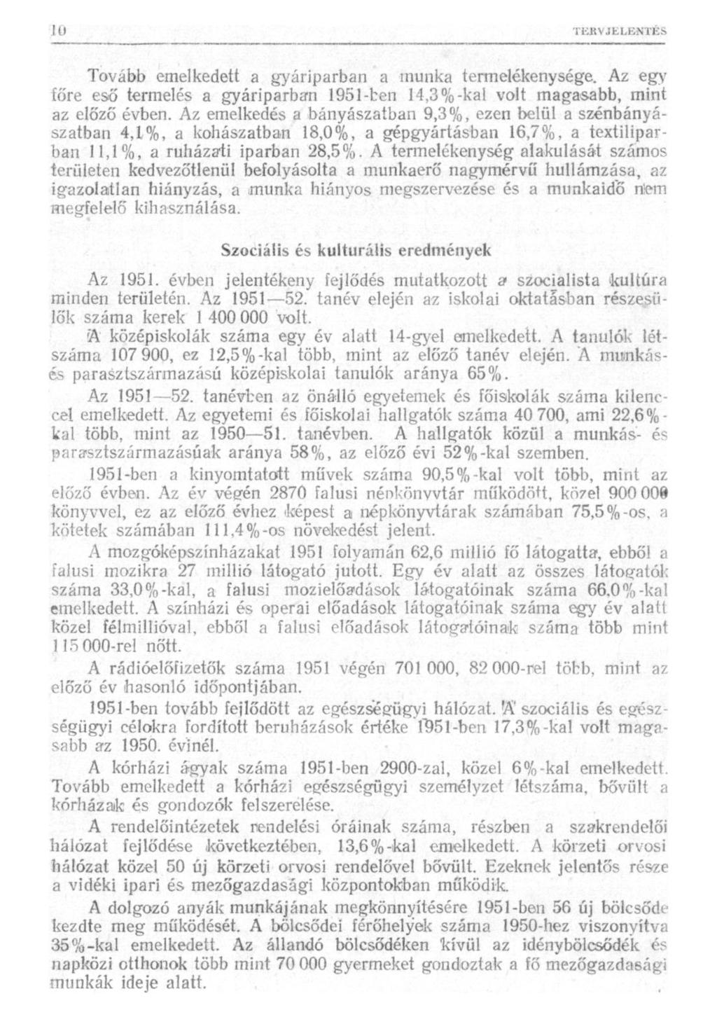 Tovább emelkedett a gyáriparban a munka termelékenysége. Az egy főre eső termelés a gyáriparban 1951-ben 14,3%-kal volt magasabb, mint az előző évben.