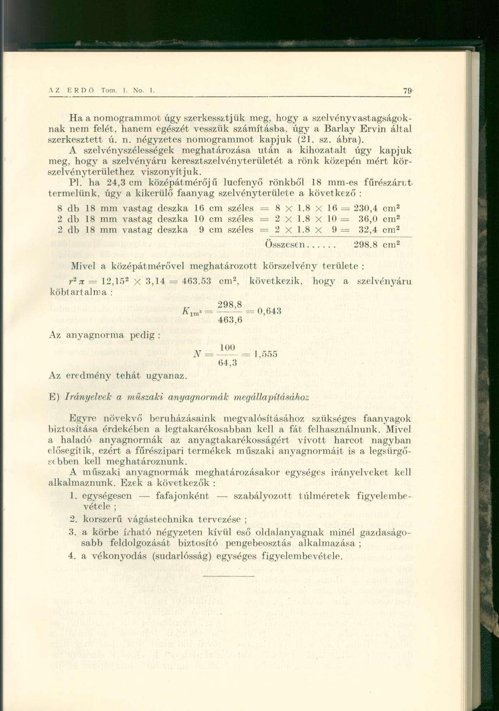 Ha a nomogrammot úgy szerkessz tjük meg, hogy a szelvényvastagságoknak nem felét, hanem egészét vesszük számításba, úgy a Barlay Ervin által szerkesztett ú. n. négyzetes nomogrammot kapjuk (21. sz. ábra).