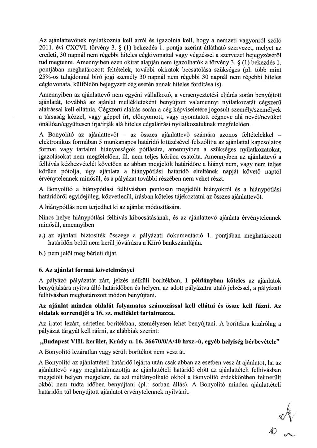 Az ajánlattevőnek nyilatkoznia kell arról és igazolnia kell, hogy a nemzeti vagyonról szóló 2011. évi CXCVI. törvény 3. (1) bekezdés 1.