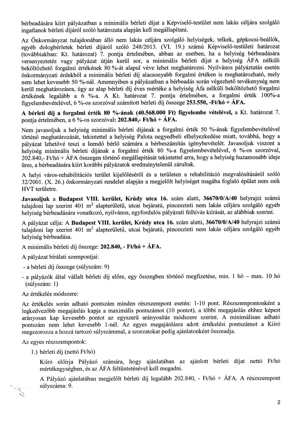 bérbeadására kiírt pályázatban a minimális bérleti díjat a Képviselő-testület nem lakás céljára szolgáló ingatlanok bérleti díjáról szóló határozata alapján kell megállapítani.
