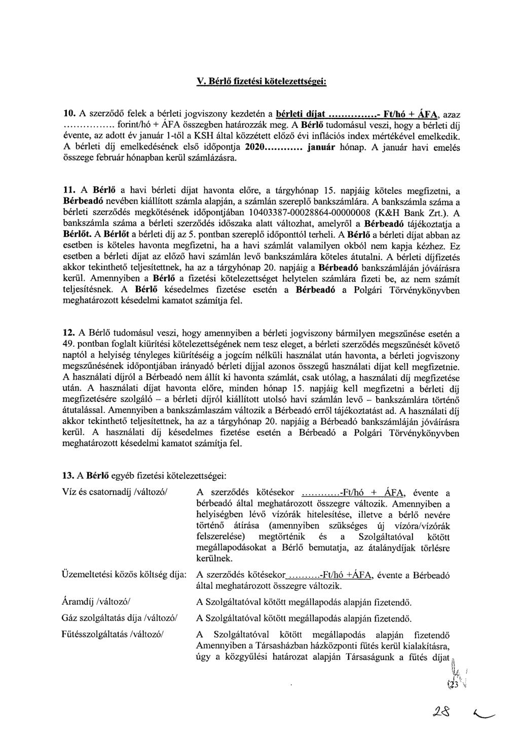 V. Bérlő fizetési kötelezettségei: 10. A szerződő felek a bérleti jogviszony kezdetén a bérleti (Mat - Ft/hó + ÁFA azaz forint/hó + ÁFA összegben határozzák meg.