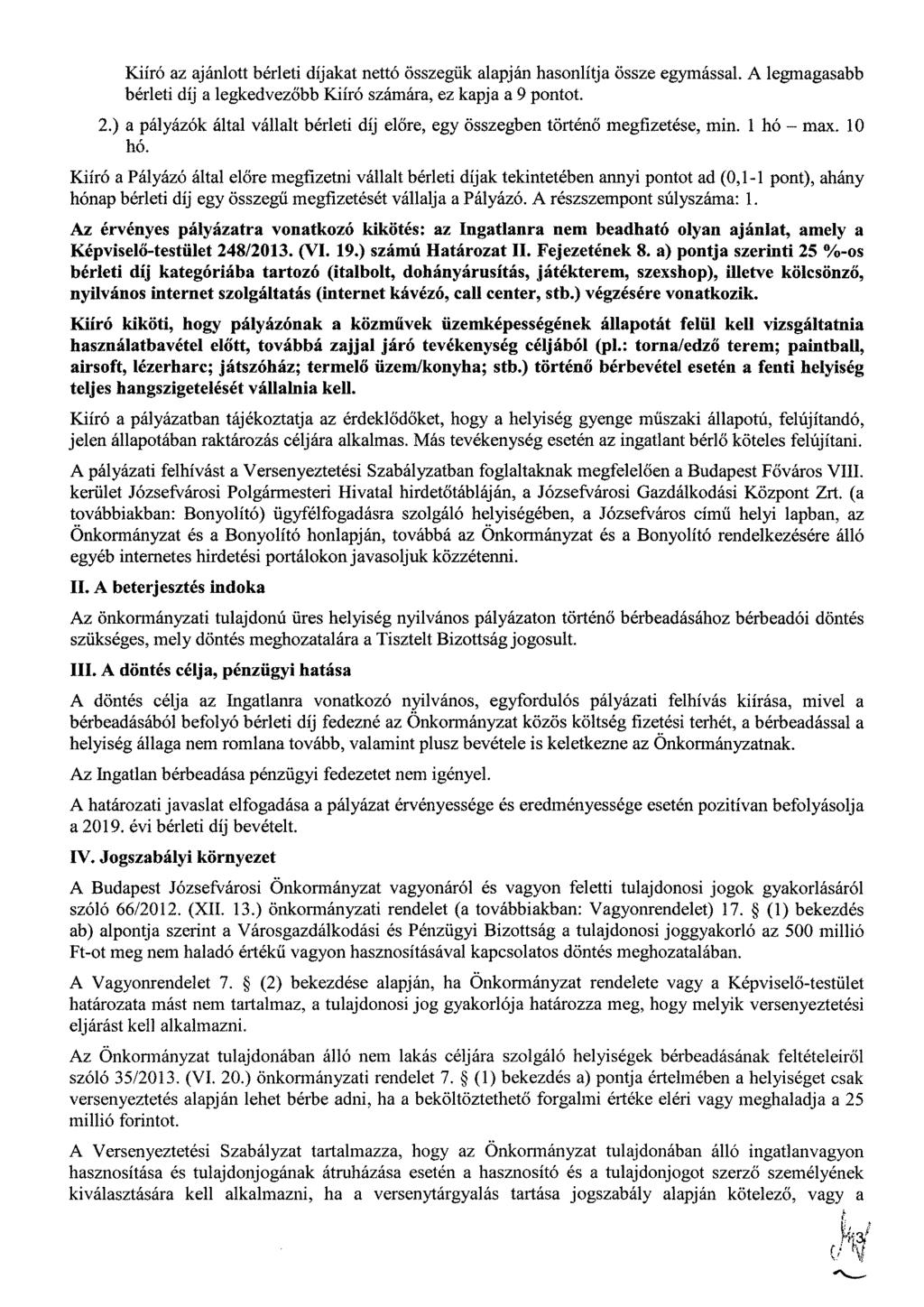 Kiíró az ajánlott bérleti díjakat nettó összegük alapján hasonlítja össze egymással. A legmagasabb bérleti díj a legkedvezőbb Kiíró számára, ez kapja a 9 pontot. 2.