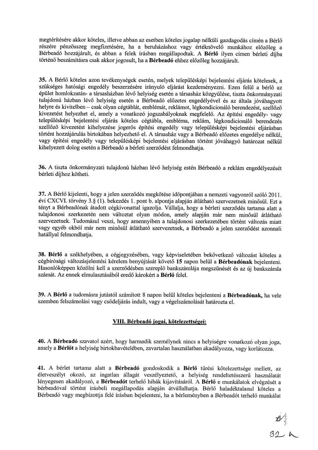 megtérítésére akkor köteles, illetve abban az esetben köteles jogalap nélküli gazdagodás címén a Bérlő részére pénzösszeg megfizetésére, ha a beruházáshoz vagy értéknövelő munkához előzőleg a