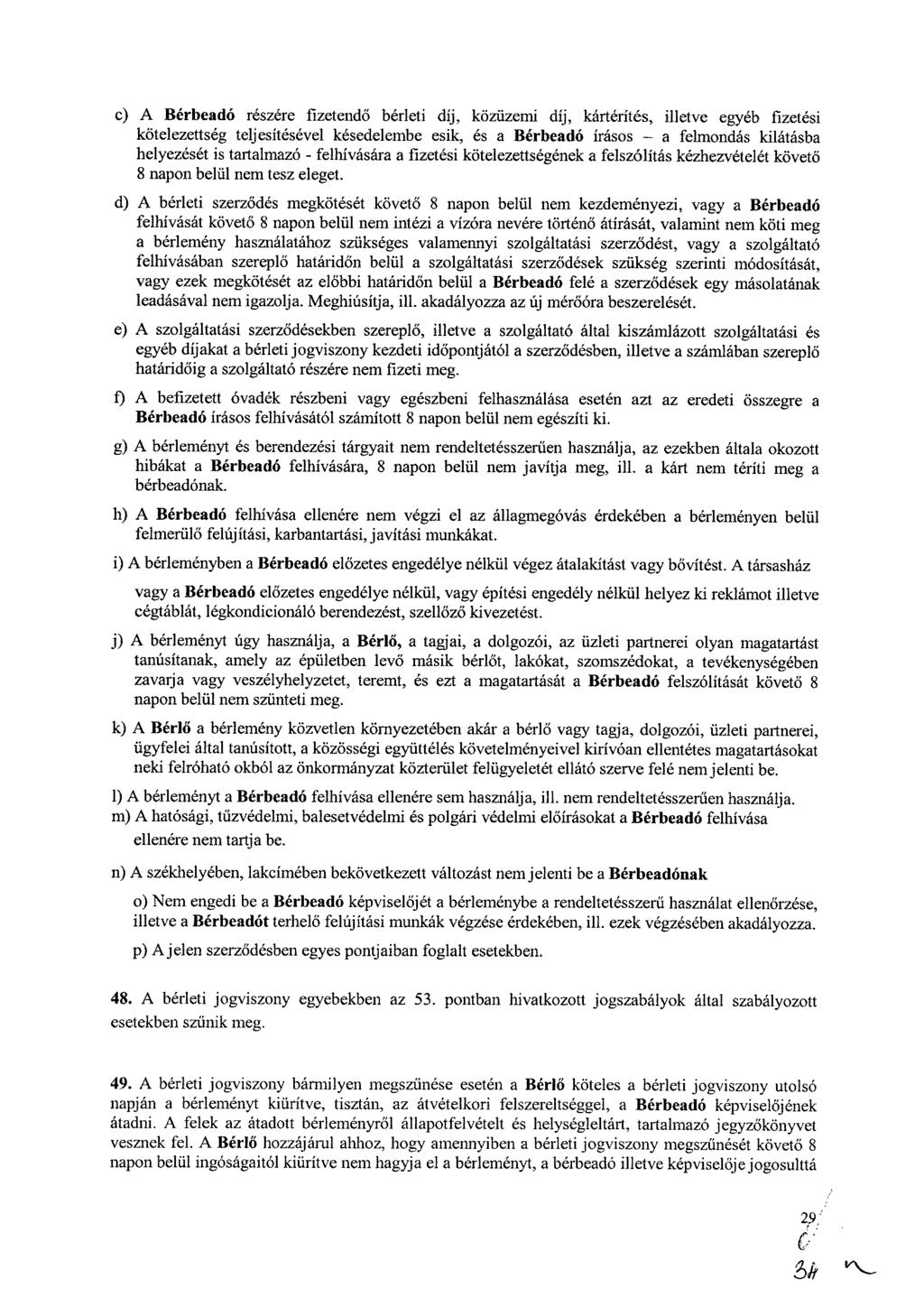 c) A Bérbeadó részére fizetendő bérleti díj, közüzemi díj, kártérítés, illetve egyéb fizetési kötelezettség teljesítésével késedelembe esik, es a Bérbeadó írásos a felmondás kilátásba helyezését is