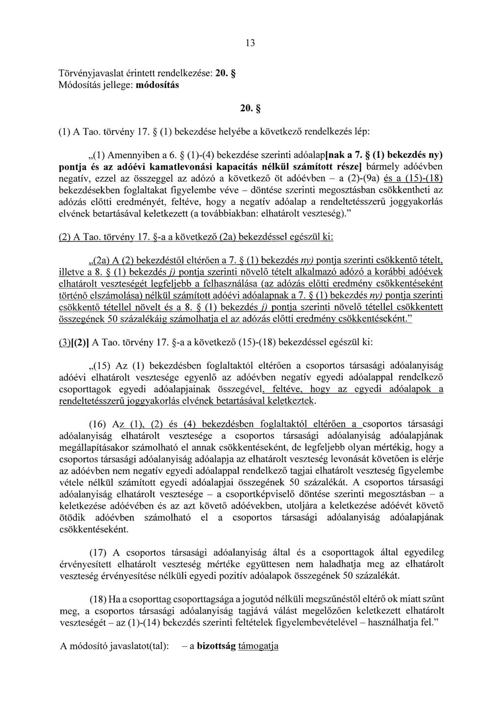 13 Törvényjavaslat érintett rendelkezése: 20. 20. (1) A Tao. törvény 17. (1) bekezdése helyébe a következő rendelkezés lép:,,(1) Amennyiben a 6. (1)-(4) bekezdése szerinti adóalap[nak a 7.