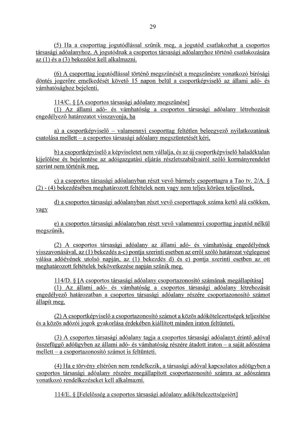 29 (5) Ha a csoporttag jogutódlással szűnik meg, a jogutód csatlakozhat a csoportos társasági adóalanyhoz.