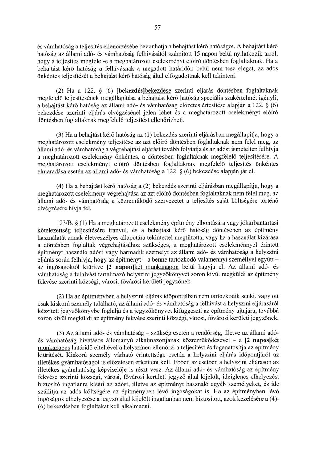 57 és vámhatóság a teljesítés ellenőrzésébe bevonhatja a behajtást kérő hatóságot.