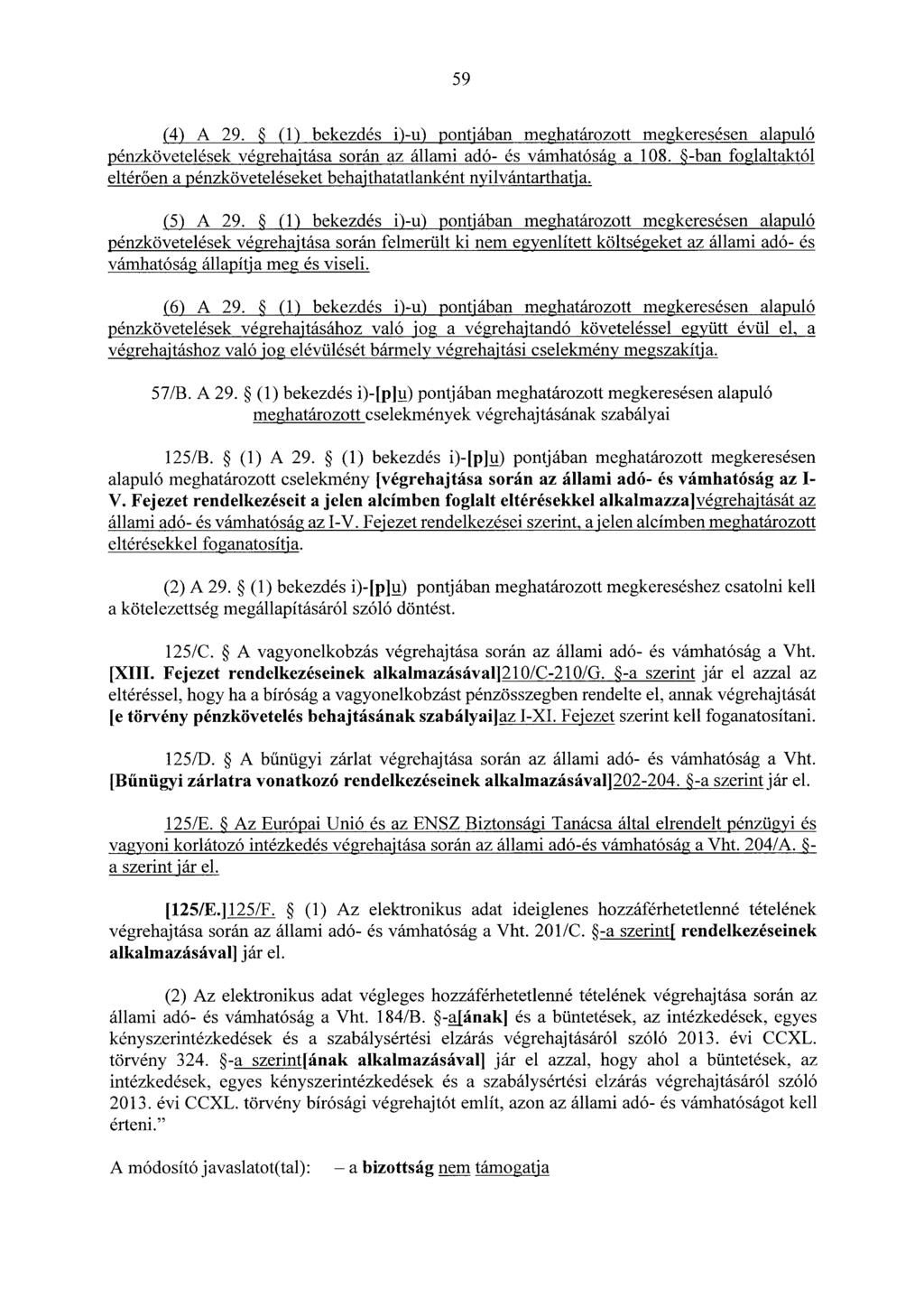 59 (4) A 29. (1) bekezdés i)-u) pontjában meghatározott megkeresésen alapuló pénzkövetelések végrehajtása során az állami adó- és vámhatóság a 108.
