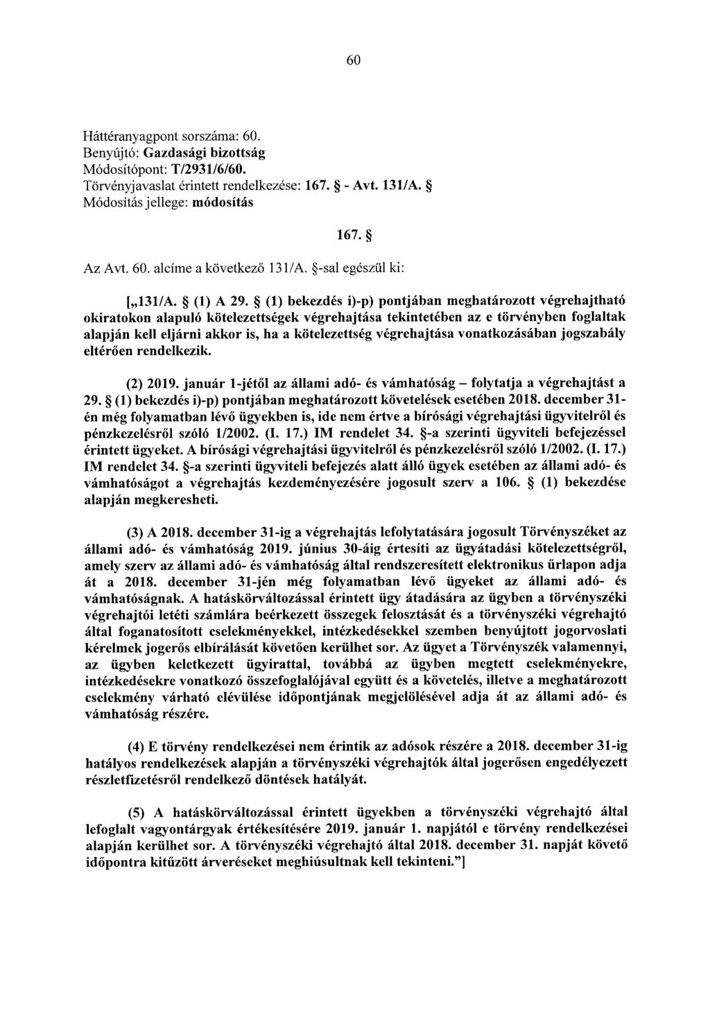 60 Háttéranyagpont sorszáma: 60. Módosítópont: T/2931/6/60. Törvényjavaslat érintett rendelkezése: 167. - Avt. 131/A. 167. Az Avt. 60. alcíme a következő 131/A. -sal egészül ki: [,,131/A. (1) A 29.