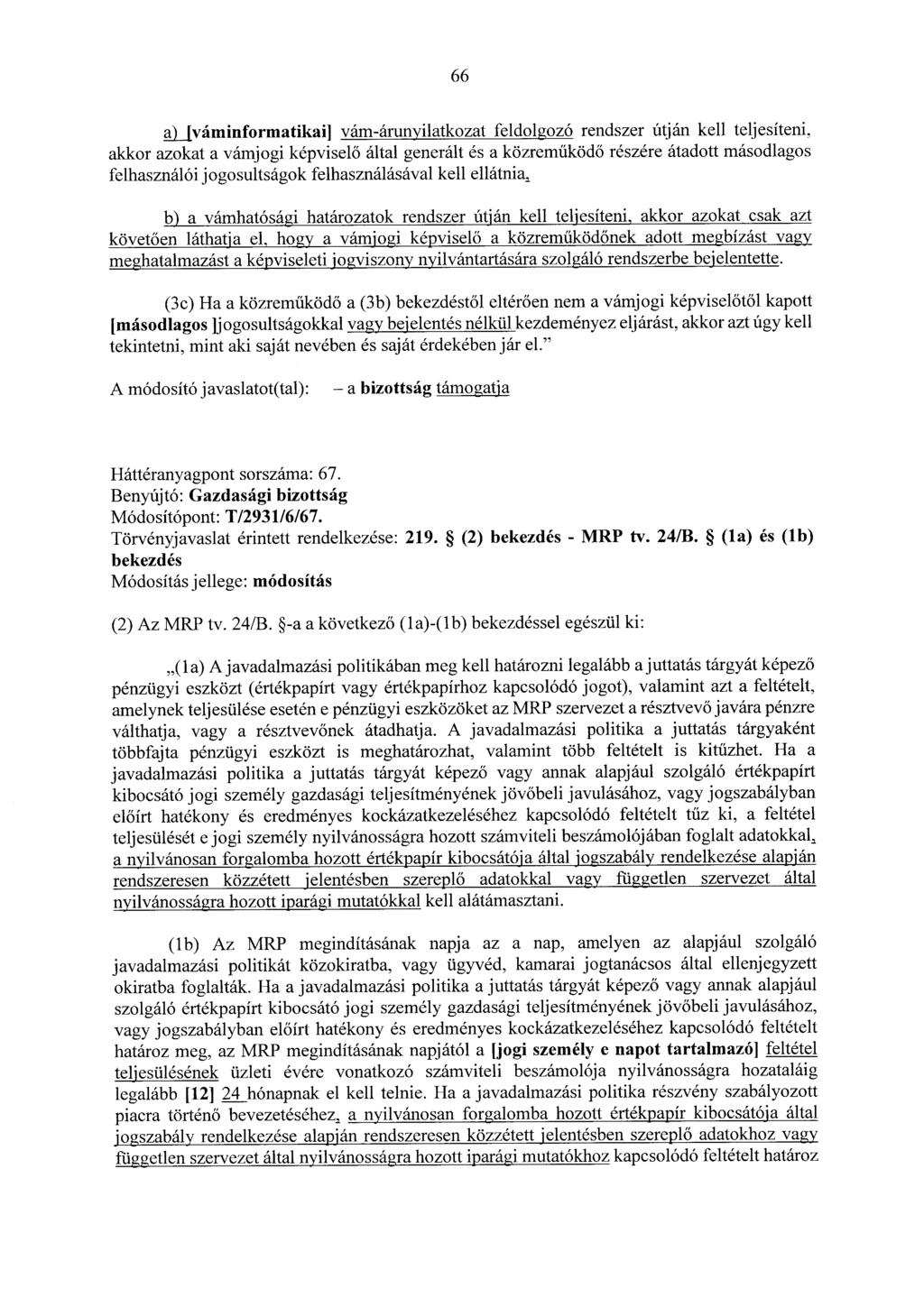 66 filváminformatikai] vám-árunyilatkozat feldolgozó rendszer útján kell teljesíteni, akkor azokat a vámjogi képviselő által generált és a közreműködő részére átadott másodlagos felhasználói