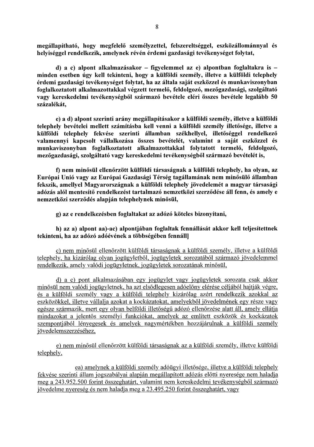 8 megállapítható, hogy megfelelő személyzettel, felszereltséggel, eszközállománnyal és helyiséggel rendelkezik, amelynek révén érdemi gazdasági tevékenységet folytat, d) a e) alpont alkalmazásakor -