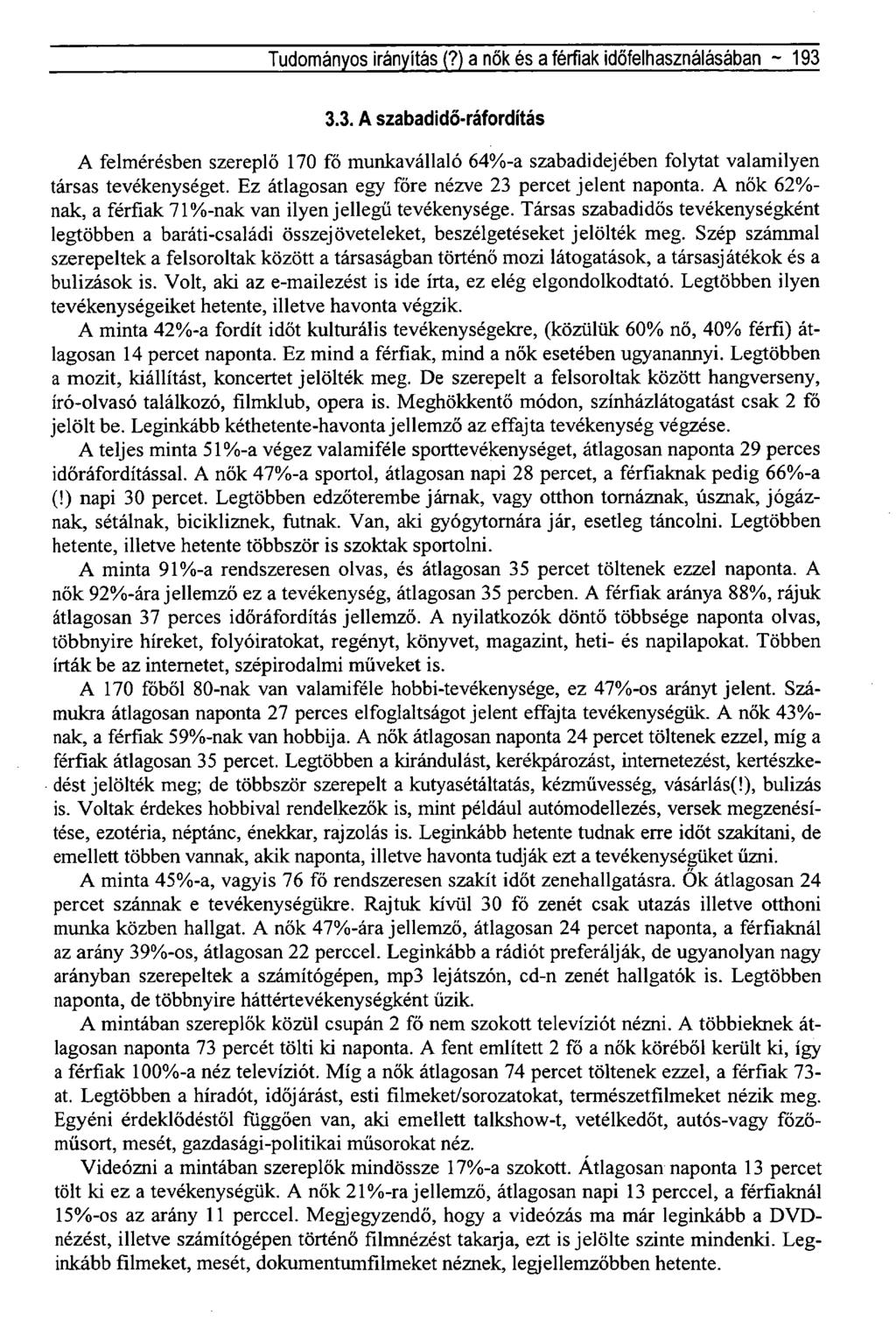 Tudományos irányítás (?) a nők és a férfiak időfelhasználásában ~ 193 3.3. A szabadidő-ráfordítás A felmérésben szereplő 170 fő munkavállaló 64%-a szabadidejében folytat valamilyen társas tevékenységet.
