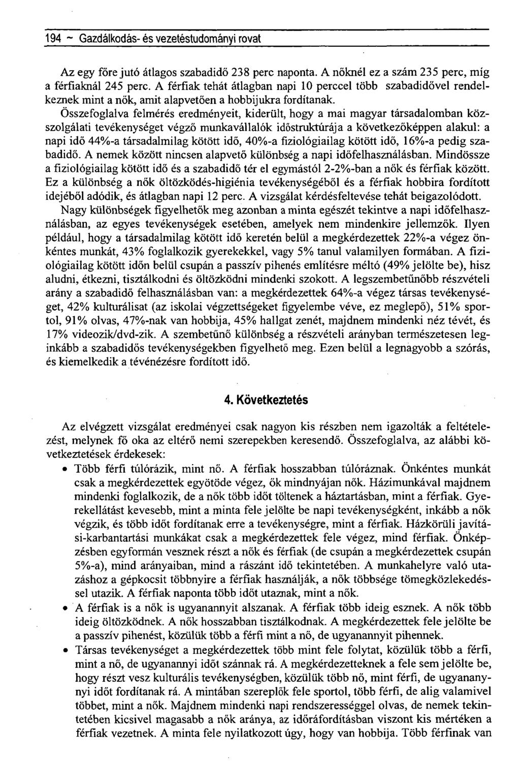 194 ~ Fiatal történészek a Horthy-korszakról rovat Az egy főre jutó átlagos szabadidő 238 perc naponta. A nőknél ez a szám 235 perc, míg a férfiaknál 245 perc.