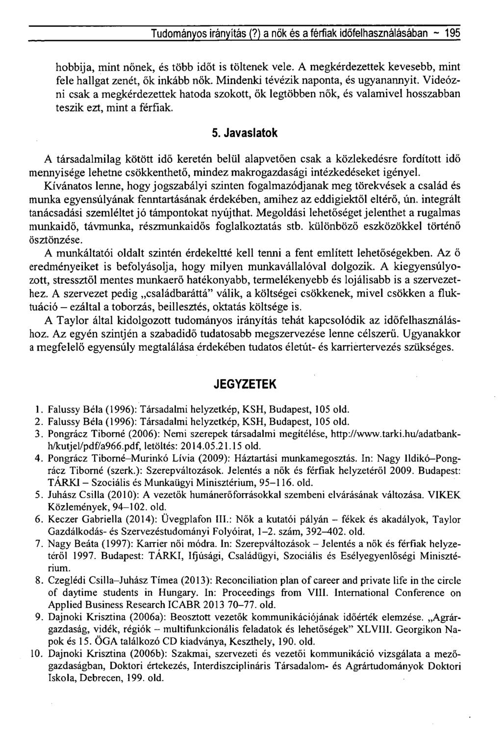 Tudományos irányítás (?) a nők és a férfiak időfelhasználásában ~ 195 hobbija, mint nőnek, és több időt is töltenek vele. A megkérdezettek kevesebb, mint fele hallgat zenét, ők inkább nők.