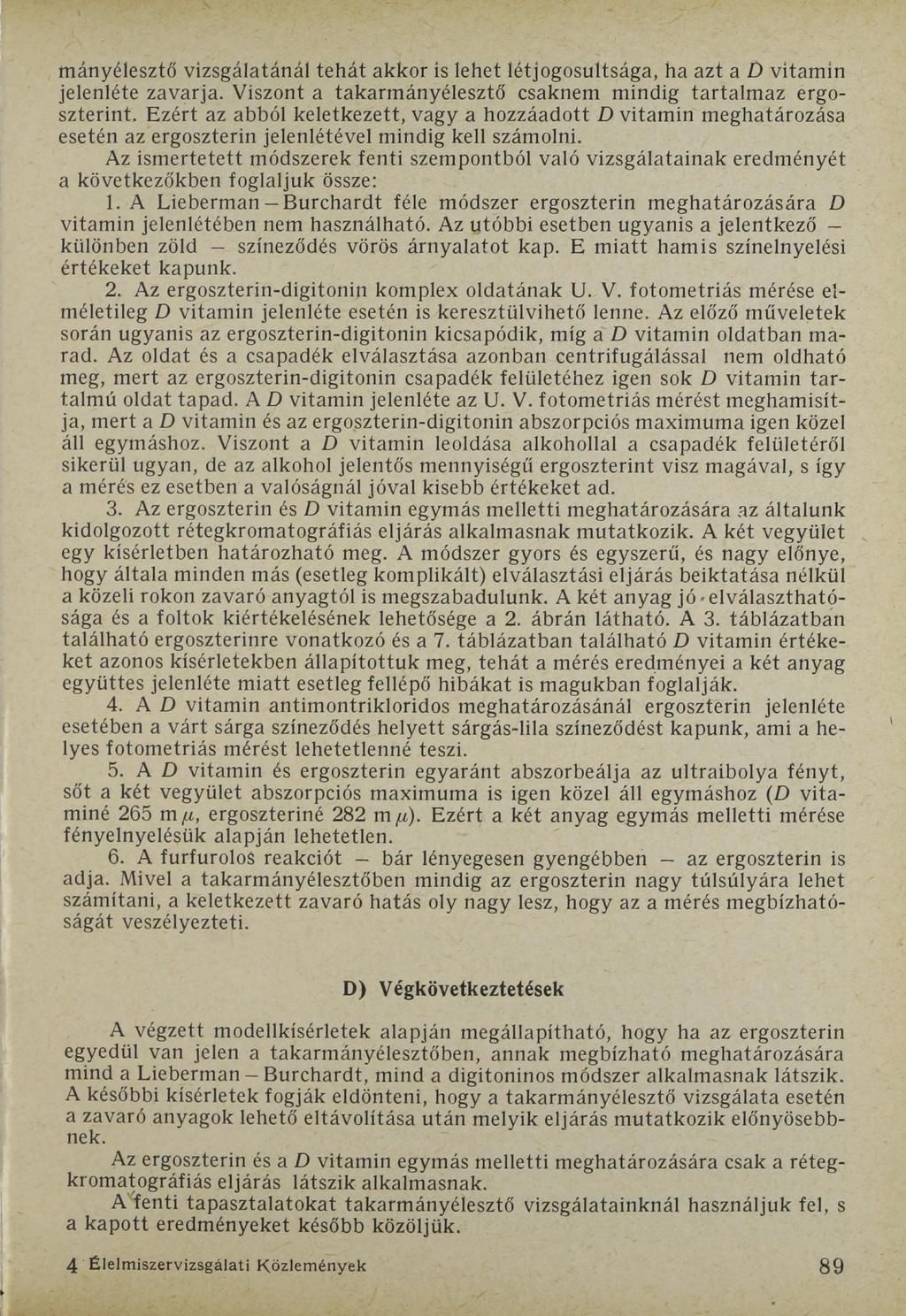 mányélesztő vizsgálatánál tehát akkor is lehet létjogosultsága, ha azt a D vitamin jelenléte zavarja. Viszont a takarmányélesztő csaknem mindig tartalmaz ergoszterint.