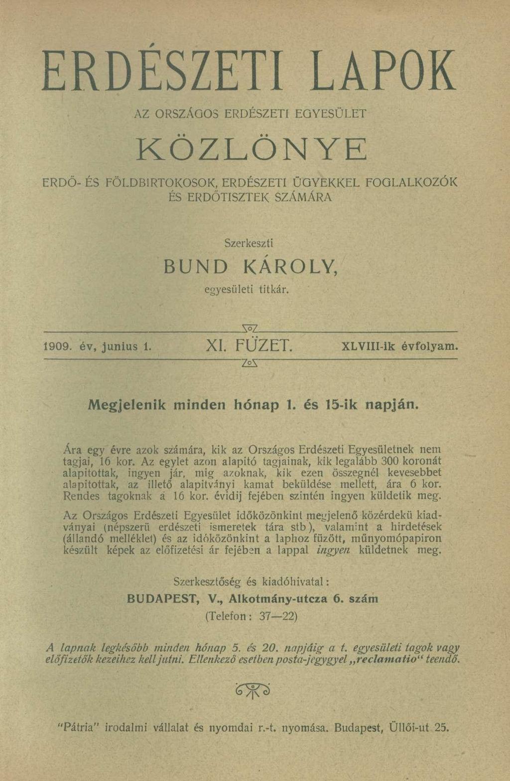 ERDÉSZETI LAPOK AZ ORSZÁGOS ERDÉSZETI EGYESÜLET KÖZLÖNYE ERDŐ- ÉS FÖLDBIRTOKOSOK, ERDÉSZETI ÜGYEKKEL FOGLALKOZÓK ÉS ERDŐTISZTEK SZÁMÁRA Szerkeszti BUND KÁROLY, egyesületi titkár.. W 1909.