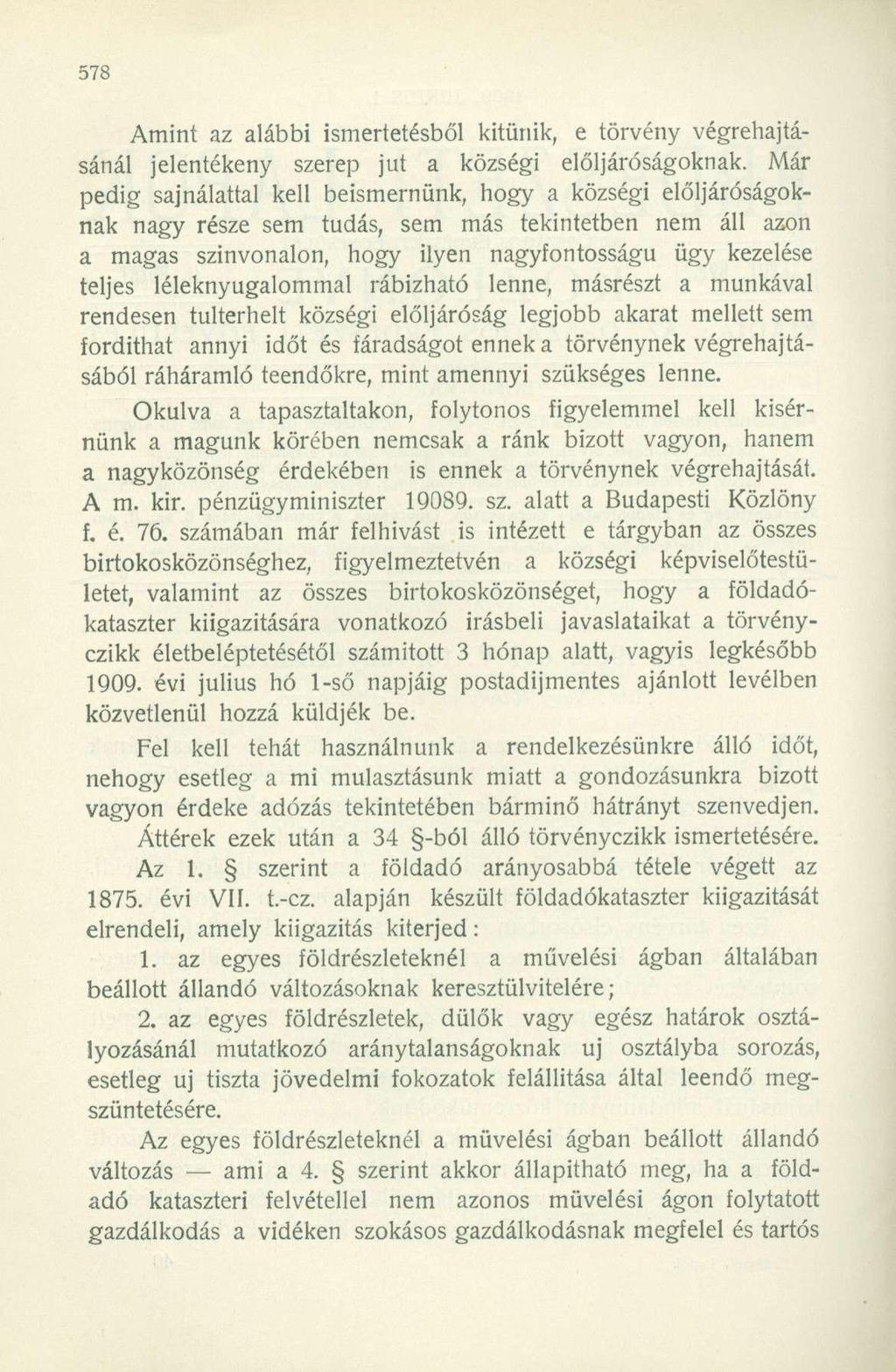 Amint az alábbi ismertetésből kitűnik, e törvény végrehajtásánál jelentékeny szerep jut a községi elöljáróságoknak.