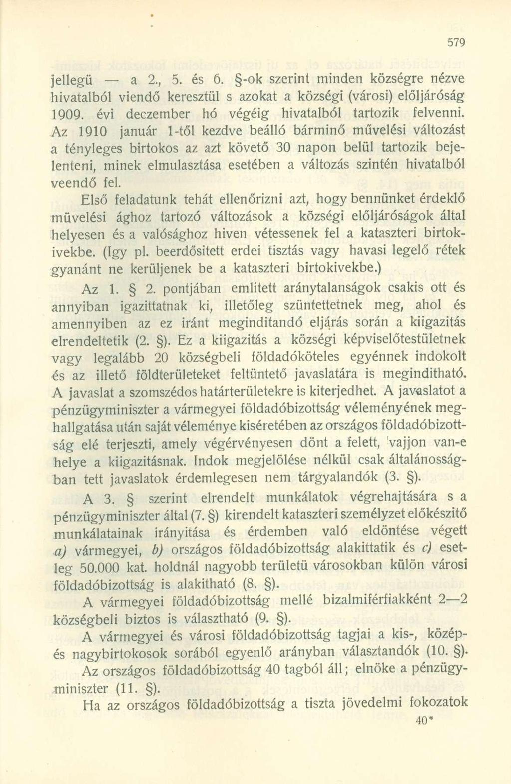 jellegű a 2., 5. és 6. -ok szerint minden községre nézve hivatalból viendő keresztül s azokat a községi (városi) elöljáróság 1909. évi deczember hó végéig hivatalból tartozik felvenni.