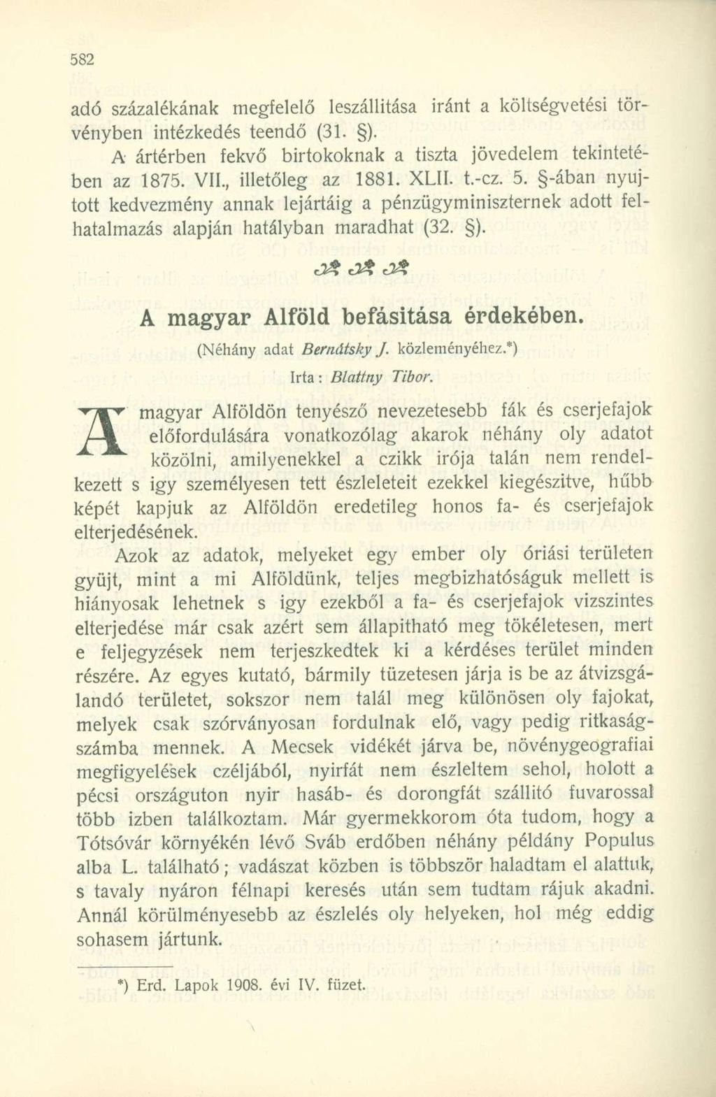 adó százalékának megfelelő leszállítása iránt a költségvetési törvényben intézkedés teendő (31. ). A ártérben fekvő birtokoknak a tiszta jövedelem tekintetében az 1875. VII., illetőleg az 1881. XLII.