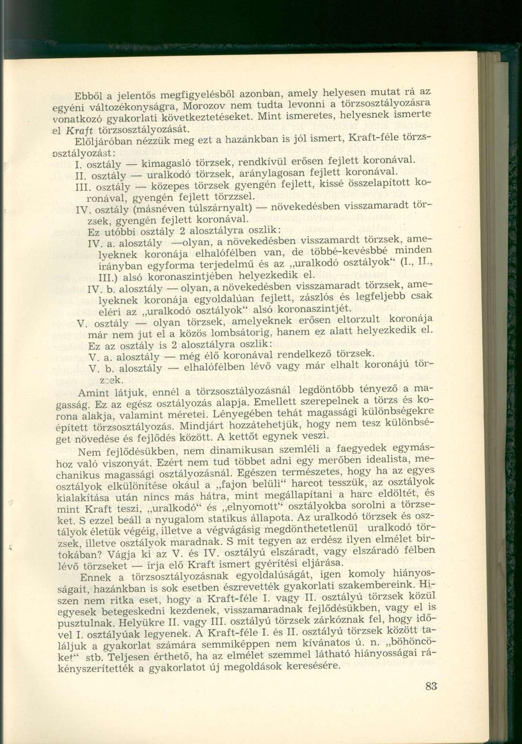 Ebből a jelentős megfigyelésből azonban, amely helyesen mutat rá az egyéni változékonyságra, Morozov nem tudta levonni a törzsosztályozásra vonatkozó gyakorlati következtetéseket.