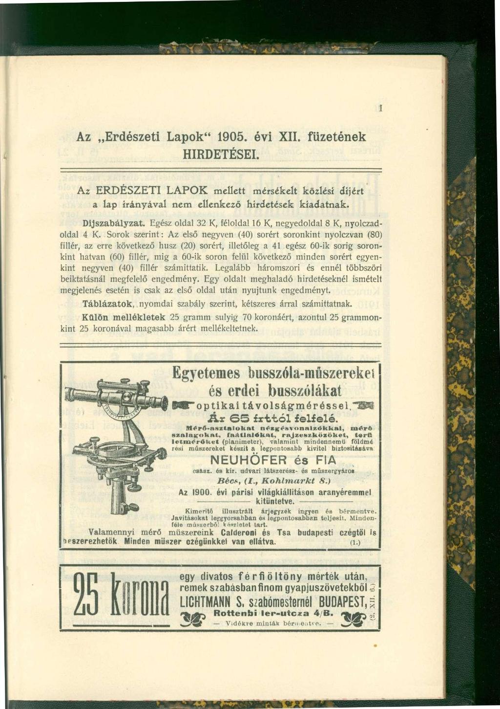 I Az Erdészeti Lapok" 1905. évi XII. füzetének HIRDETÉSEI. Az ERDÉSZETI LAPOK mellett mérsékelt közlési díjért a lap irányával nem ellenkező hirdetések kiadatnak. Díjszabályzat.