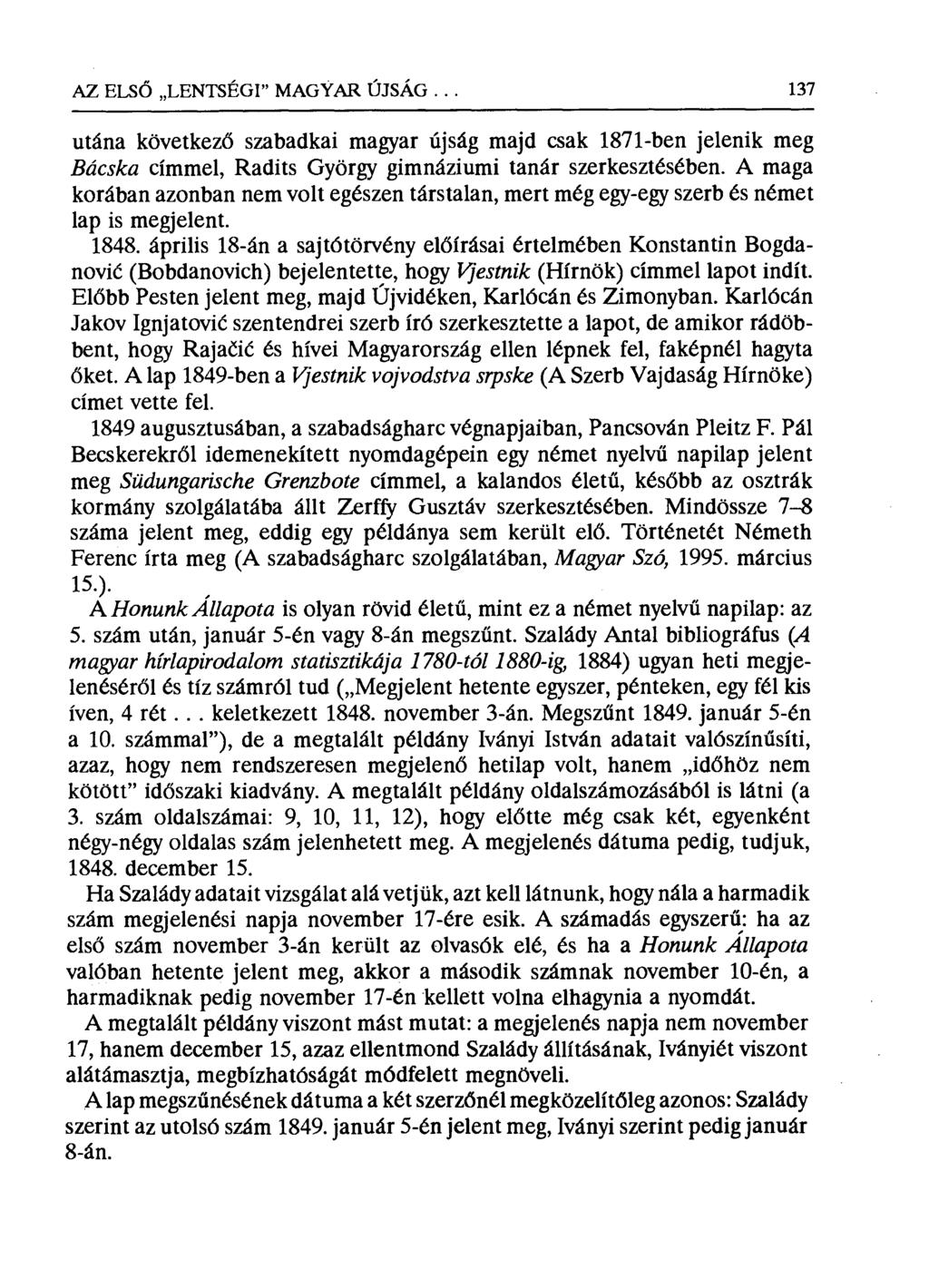 AZ ELSŐ LENTSÉGI" MAGYAR ÚJSÁG... 137 utána következő szabadkai magyar újság majd csak 1871-ben jelenik meg Bácska címmel, Radits György gimnáziumi tanár szerkesztésében.