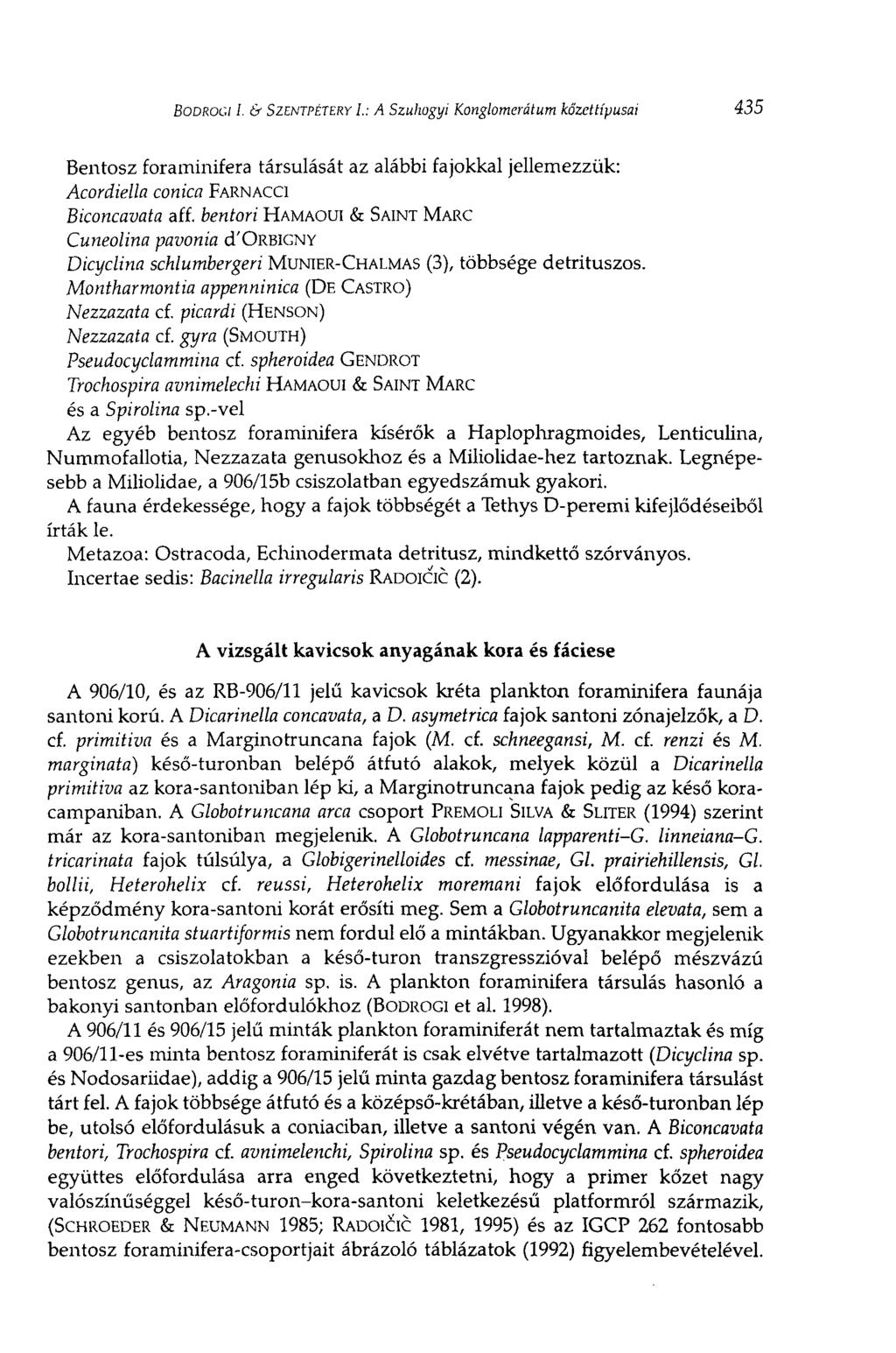 BODROGI I. & SZENTPÉTERY I.: A Szuhogyi Konglomerátum kőzettípusai 435 Bentosz foraminifera társulását az alábbi fajokkal jellemezzük: Acordiella сопка FARNACCI Biconcavata aff.