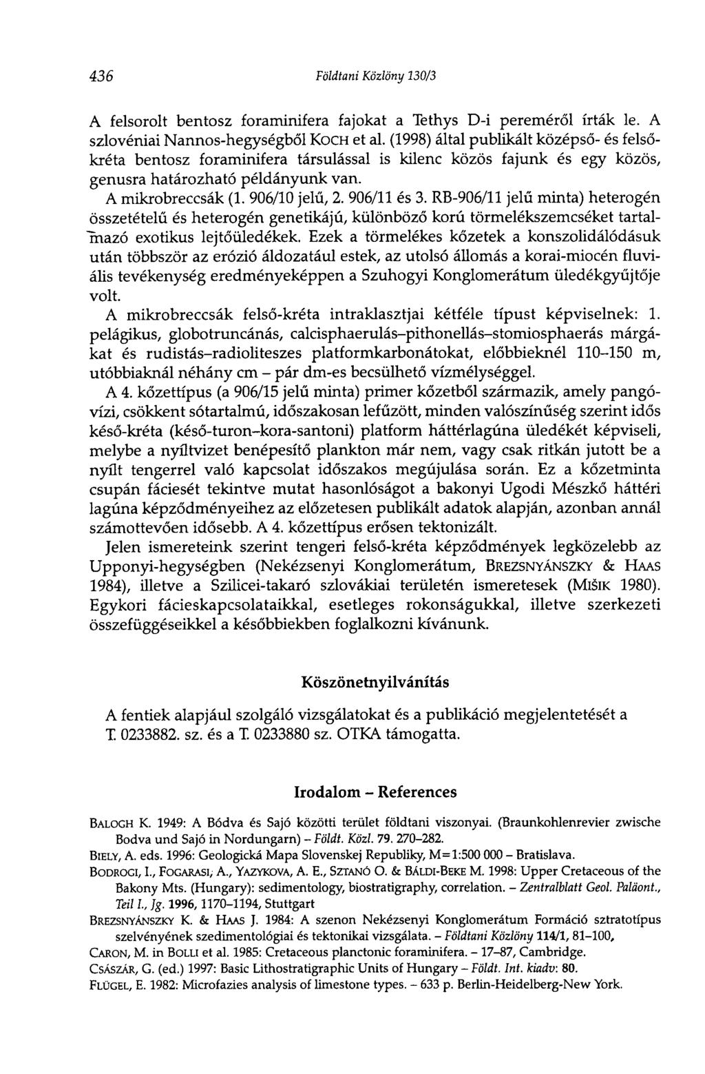 436 Földtani Közlöny 130/3 A felsorolt bentosz foraminifera fajokat a Tethys D-i pereméről írták le. A szlovéniai Nannos-hegységből KOCH et al.