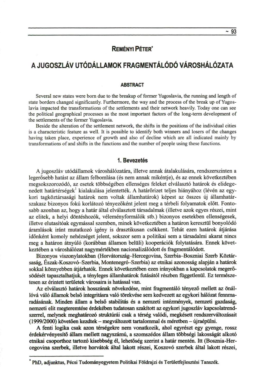 - 93 REMÉNYI PÉTER* A JUGOSZLÁV UTÓDÁLLAMOK FRAGMENTÁLÓDÓ VÁROSHÁLÓZATA ABSTRACT Several new states were born due to the breakup of former Yugoslavia, the running and length of state borders changed