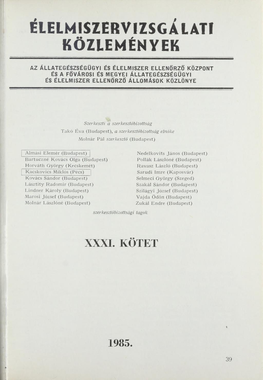 ÉLELMISZERVIZSGALATf KÖZLEMÉNYEK AZ ÁLLATEGÉSZSÉGÜGYI ÉS ÉLELMISZER ELLENŐRZŐ KÖZPONT ÉS A FŐVÁROSI ÉS MEGYEI ÁLLATEGÉSZSÉGÜGYI ÉS ÉLELMISZER ELLENŐRZŐ ÁLLOMÁSOK KÖZLÖNYE Szerkeszti a