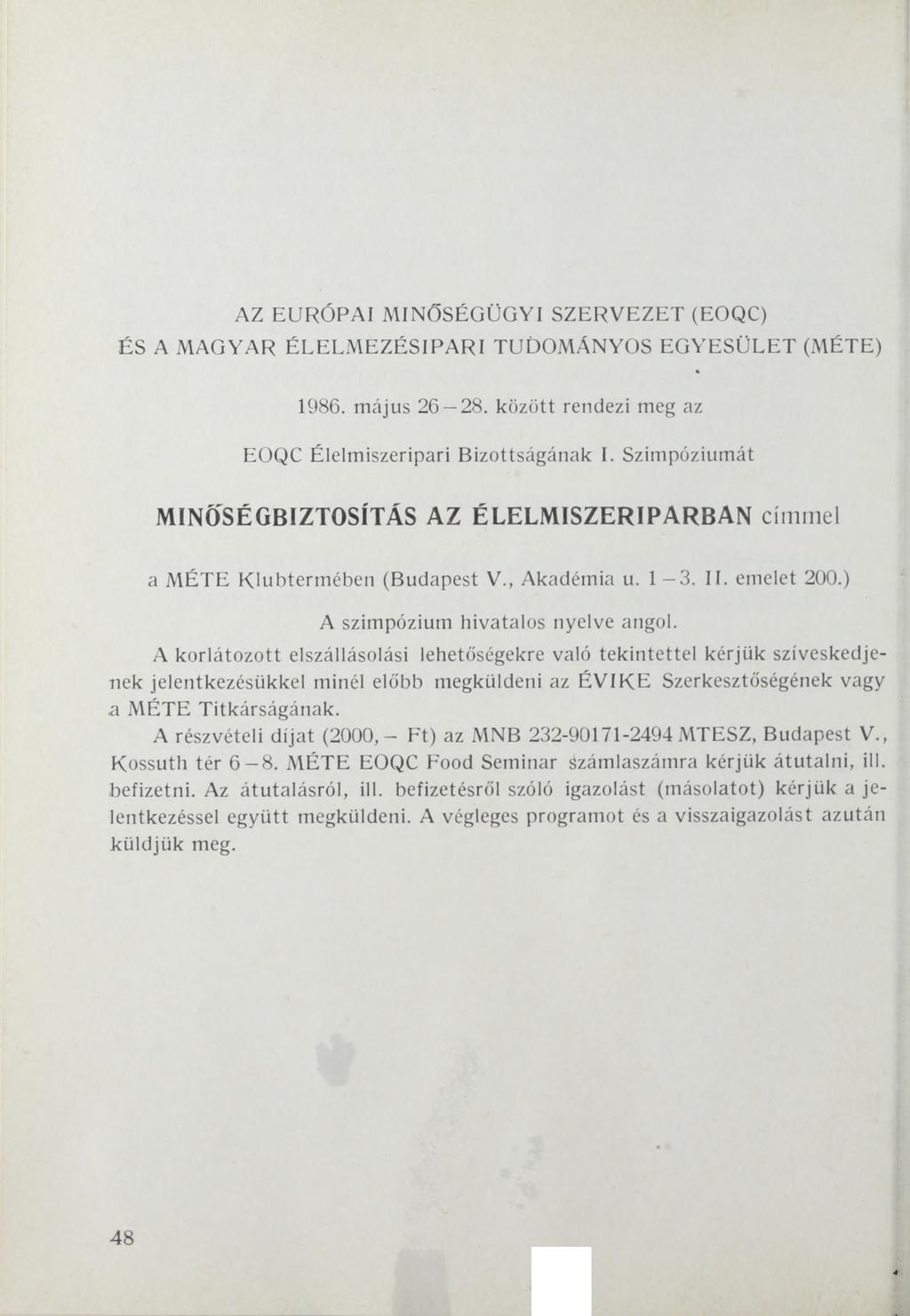 AZ EURÓPAI MINŐSÉGÜGYI SZERVEZET (EOQC) ÉS A MAGYAR ÉLELMEZÉSI PARI TUDOMÁNYOS EGYESÜLET (MÉTE) 1986. május 26 28. között rendezi meg az EOQC Élelmiszeripari Bizottságának I.
