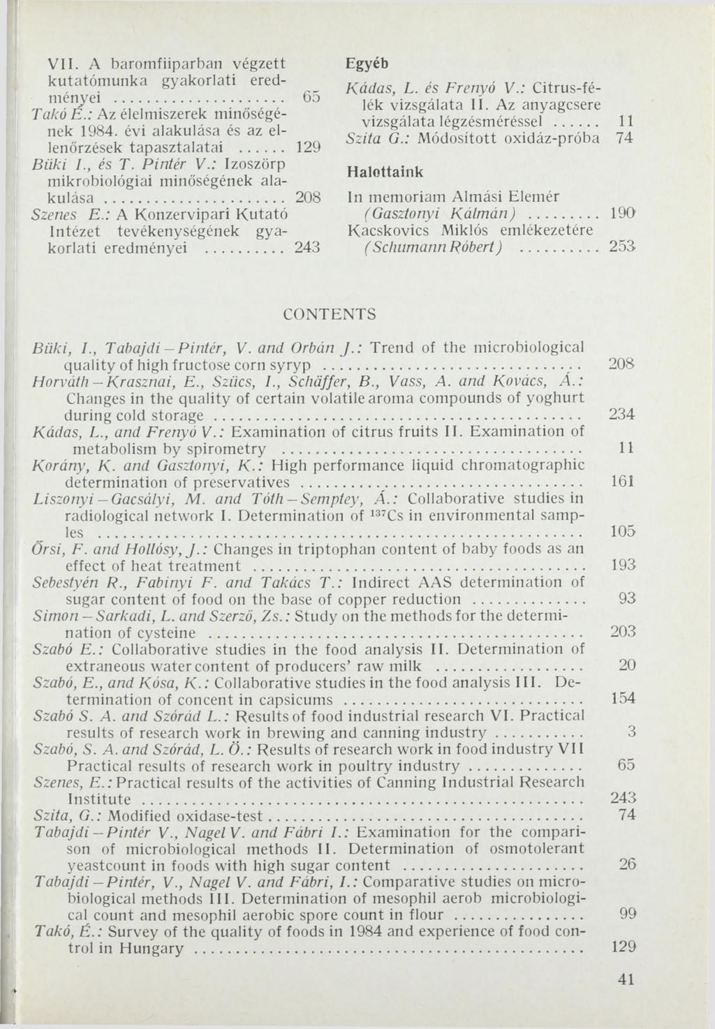 V II. A baromfiiparban végzett kutatómunka gyakorlati eredményei... 65 Takó E.: Az élelmiszerek minőségének 1984. évi alakulása és az ellenőrzések tapasztalatai... 129 Büki I., és T. Pintér V.