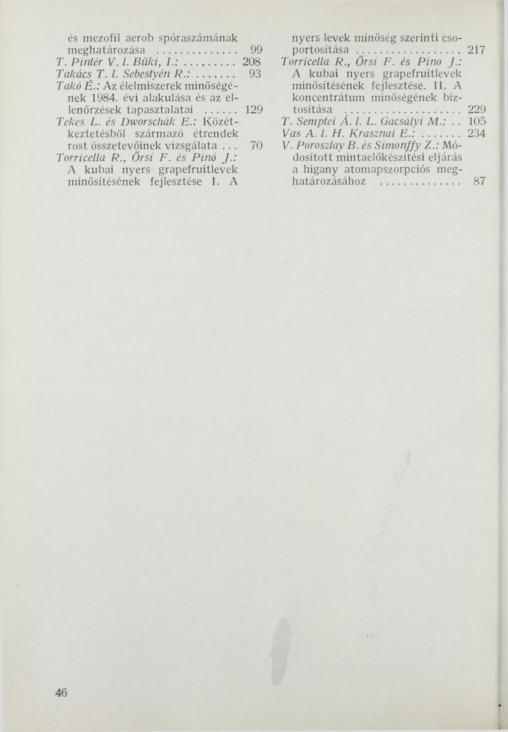 és mezofil aerob spóraszámának meghatározása... 99 T. Pintér V. I. Büki, I. :... 208 Takács T. I. Sebestyén R. :... 93 Takó É.: Az élelmiszerek minőségének 1984.
