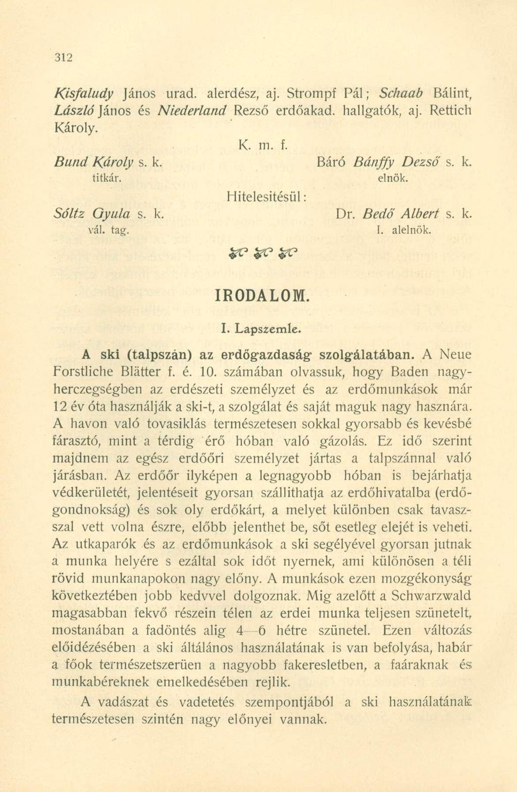 Kisfaludy János urad. alerdész, aj. Strompf Pál; Schaab Bálint, László János és Nlederland Rezső erdőakad. hallgatók, aj. Rettich Károly. K. m. f. Bund Károly s. k. Báró Bánffy Dezső s. k. titkár.