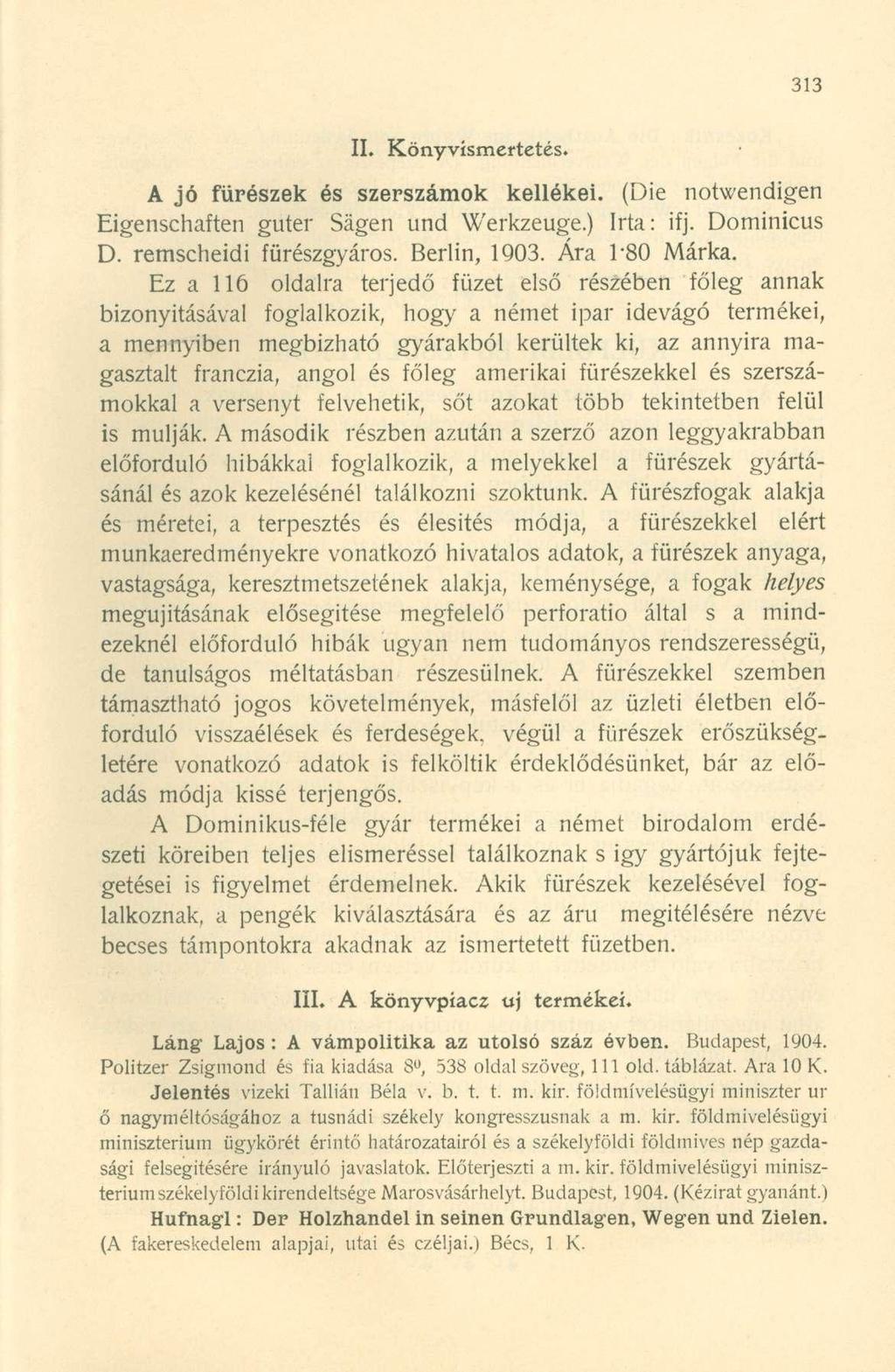 II. Könyvismertetés. A jó fűrésze k é s szerszámo k kellékei. (Die notwendigen Eigenschaften guter Ságén und Werkzeuge.) Irta: ifj. Dominicus D. remscheidi fürészgyáros. Berlin, 1903.