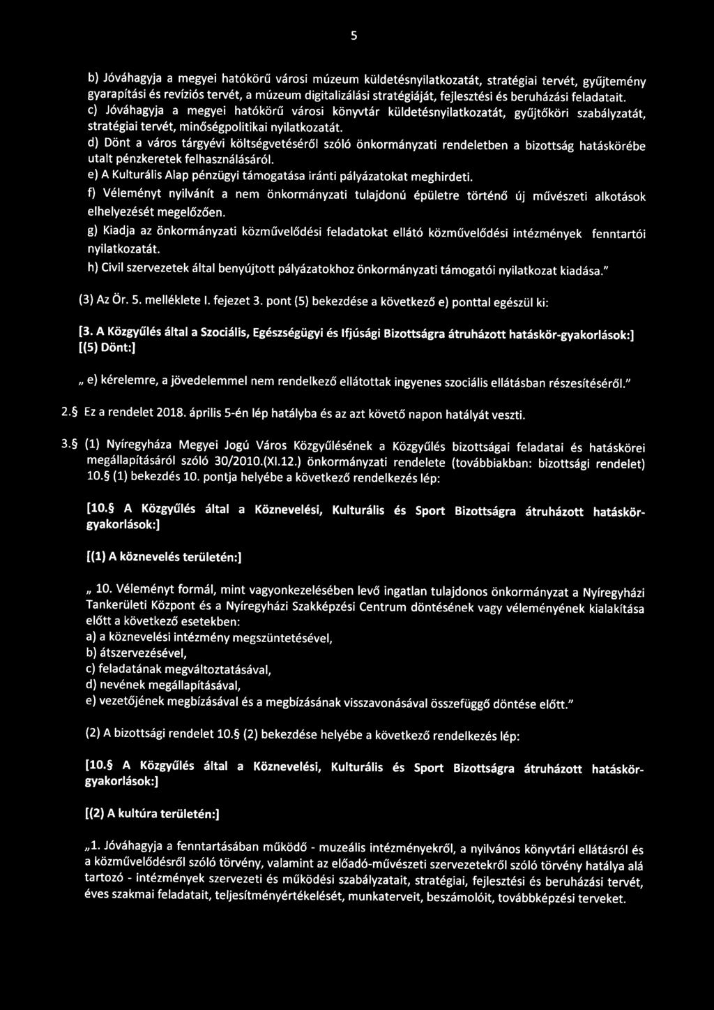 d) Dönt a város tárgyévi költségvetéséről szóló önkormányzati rendeletben a bizottság hatáskörébe utalt pénzkeretek felhasználásáról.