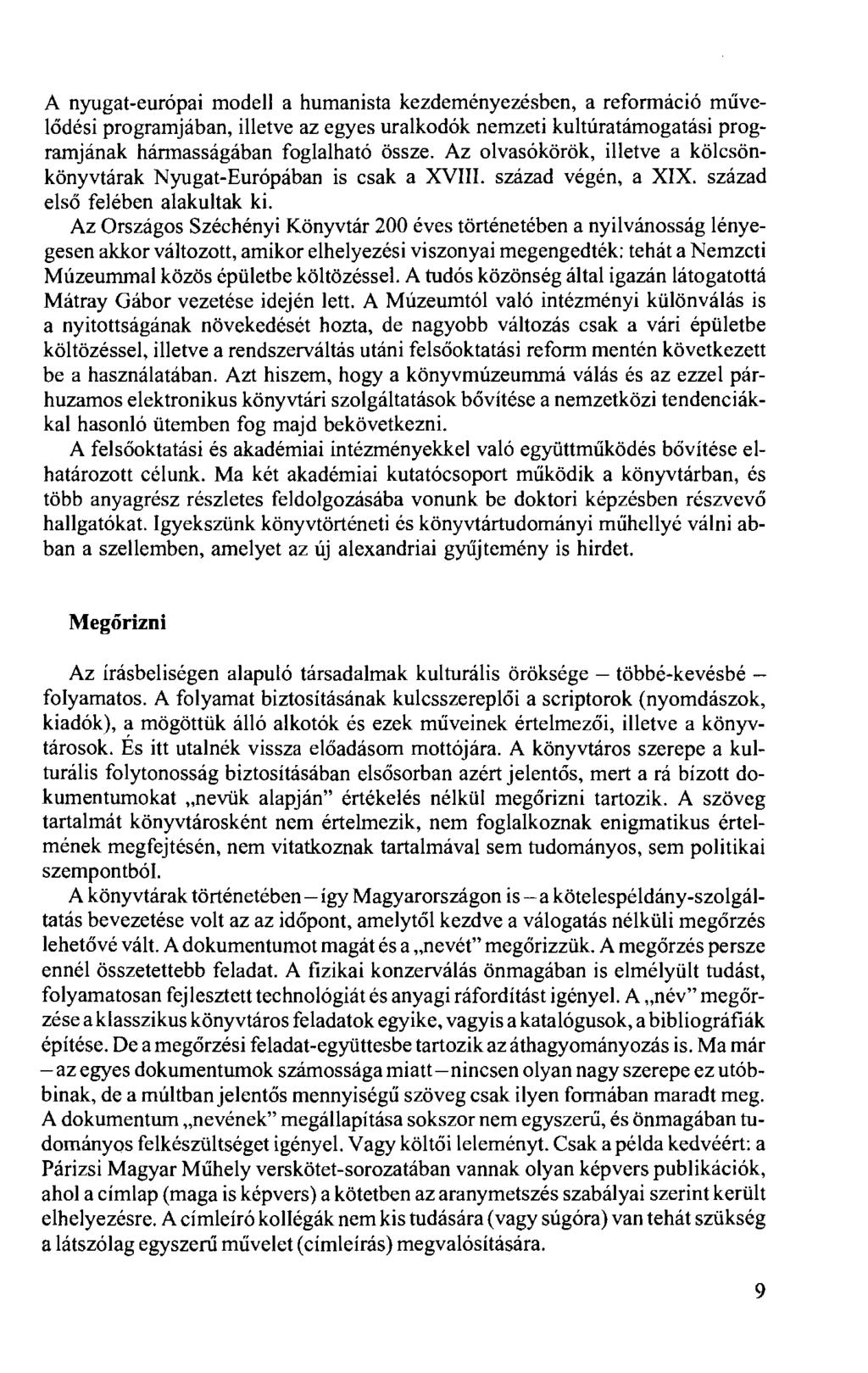 A nyugat-európai modell a humanista kezdeményezésben, a reformáció művelődési programjában, illetve az egyes uralkodók nemzeti kultúratámogatási programjának hármasságában foglalható össze.
