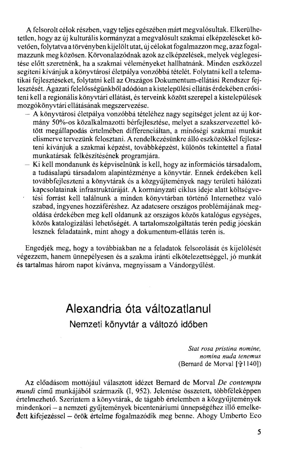 A felsorolt célok részben, vagy teljes egészében márt megvalósultak.