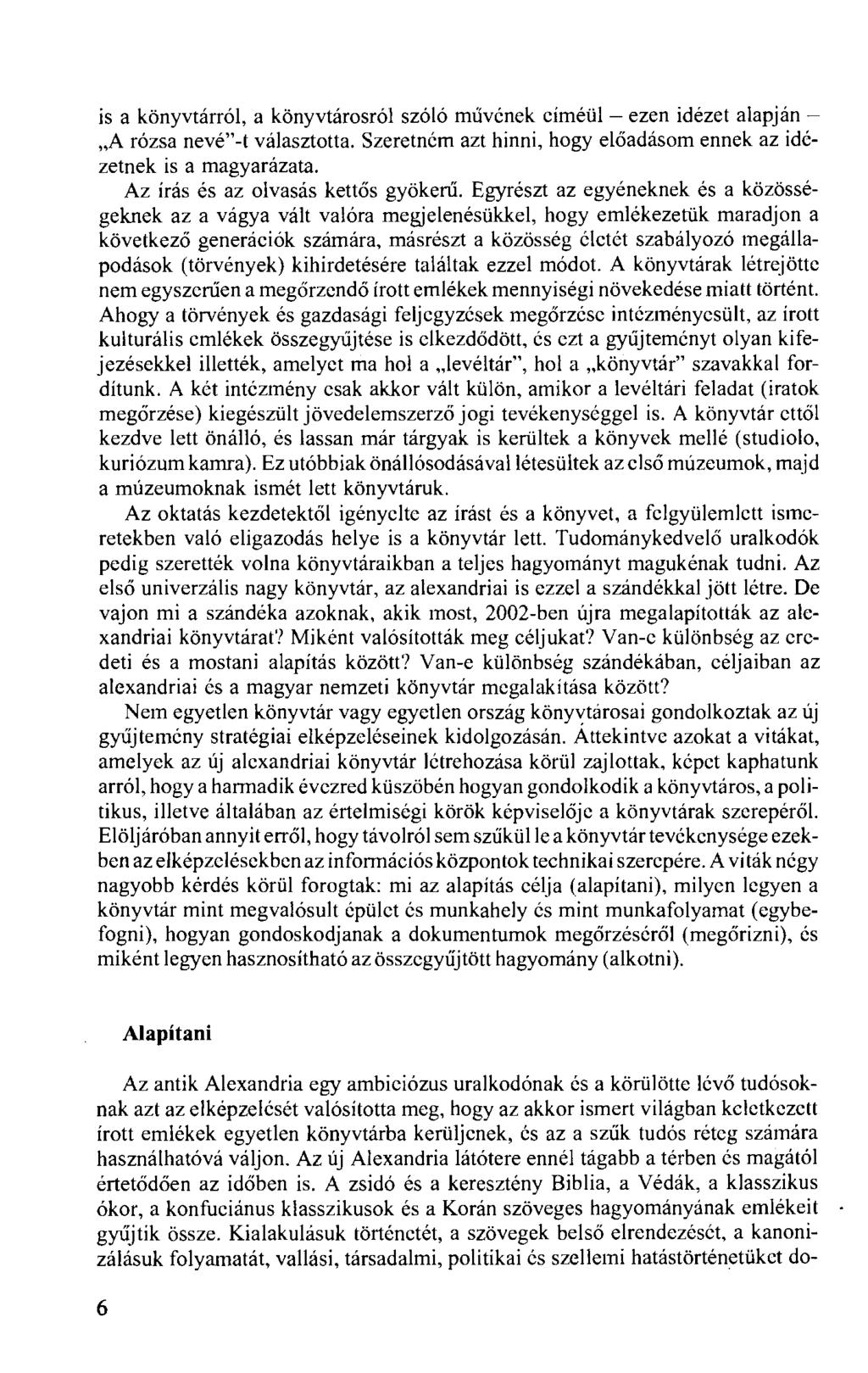 is a könyvtárról, a könyvtárosról szóló művének címéül ezen idézet alapján A rózsa nevé"-t választotta. Szeretném azt hinni, hogy előadásom ennek az idézetnek is a magyarázata.