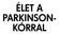 ÉLET A PARKINSON- KÓRRAL