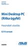 Mini Desktop PC (Ritka ügyfél)