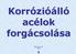 Mit nevezünk korrózióálló acélnak? Más néven: Koracél Rozsdamentes acél Saválló acél Inox Cromargan Nirosta VA-acél