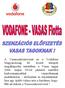 A Vasasszakszervezet és a Vodafone Magyarország Rt. között létrejött megállapodás keretében a Vasas tagjai 2006. május 03-tól jelentős mértékű