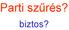 Parti szűrés? biztos?