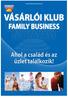 www.family-business.hu VÁSÁRLÓI KLUB FAMILY BUSINESS Ahol a család és az üzlet találkozik!