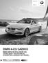 BMW 4-ES CaBRIo. BMW SERVICE INCLUSIVE-VaL 5 évig Vagy 100 000 km-ig díjmentes karbantartással. BMW 4-es Cabrio. Érvényes: 2015. novemberi gyártástól