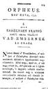 O R P H E ü S. KOS' HAVA, 1790. G G T ERDÉLYBEN BRASSÓ. KÖRÜL isiben TALÁLTT VAD-EMBERN EK. LEJRÁSi