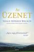 ÜZENET NEALE DONALD WALSCH. Egész végig félreértettetek! ISTEN A BESZÉLGETÉSEK ISTENNEL SOROZAT SZERZŐJE ÉDESVÍZ