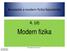 Bevezetés a modern fizika fejezeteibe. 4. (d) Modern fizika. Utolsó módosítás: november 25. Dr. Márkus Ferenc BME Fizika Tanszék