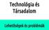 Technológia és Társadalom. Lehetőségek és problémák